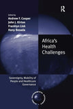Africa's Health Challenges: Sovereignty, Mobility of People and Healthcare Governance. Edited by Andrew F. Cooper, John J. Kirton, Franklyn Lisk, Hany