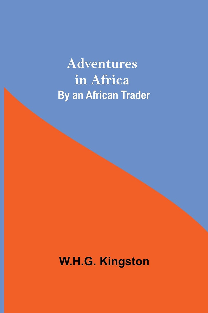 Adventures in Africa; By an African Trader