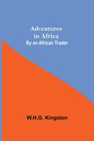Adventures in Africa; By an African Trader