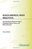 Black America, Body Beautiful: How the African American Image is Changing Fashion, Fitness, and Other Industries