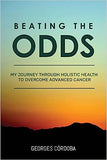 Beating The Odds: My Journey Through Holistic Health to Overcome Advanced Cancer