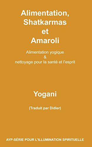 Alimentation, Shatkarmas et Amaroli - Alimentation yogique & nettoyage pour la santé et l'esprit