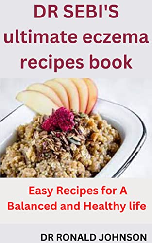 DR SEBI'S ultimate eczema recipes book: Easy Recipes for A Balanced and Healthy life
