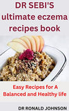 DR SEBI'S ultimate eczema recipes book: Easy Recipes for A Balanced and Healthy life