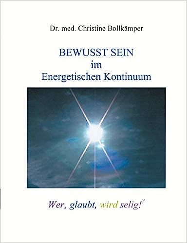 Bewusst Sein im Energetischen Kontinuum: Wers glaubt, wird selig! (?)