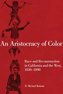 An Aristocracy of Color: Race and Reconstruction in California and the West, 1850-1890volume 5