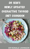 Dr Sebi's Newly Updated Overactive Thyroid Diet Cookbook