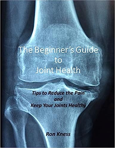 The Beginner's Guide to Joint Health: Tips to Reduce the Pain and Keep Your Joints Healthy