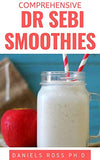 Comprehensive Dr Sebi Smoothies: Dr. Sebi Smoothie Recipes to Cleanse and Revitalize Your Body by Following an Alkaline Diet Through Dr. Sebi Nutritio