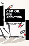 CBD Oil for Addiction: Expert Guide on Using CBD Oil to Cure Addiction