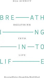 Breathing Into Life: Recovering Wholeness Through Body, Mind & Breath