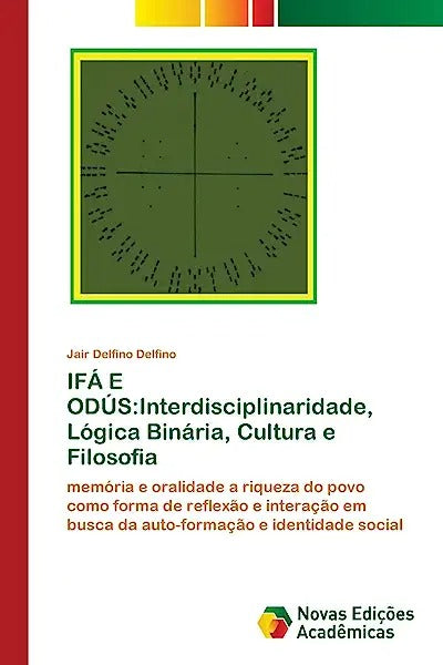 Ifá E Odús: Interdisciplinaridade, Lógica Binária, Cultura e Filosofia