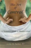 The Art Of Control: A Woman's Guide To Bladder Care