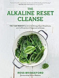 The Alkaline Reset Cleanse: The 7-Day Reboot for Unlimited Energy, Rapid Weight Loss, and the Prevention of Degenerative Disease