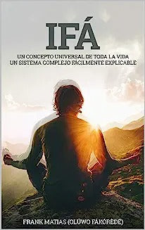 Ifá Un concepto universal de toda la vida Un sistema complejo fácilmente explicable: Por True Ifá Compartiendo pensamientos Perdonar, crecer y realiza