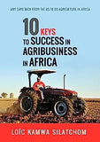 10 Keys to Success in Agribusiness in Africa: I came back from the US to do agriculture in Africa