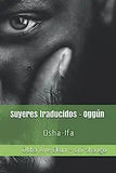 Suyeres traducidos Oggún: Osha-Ifa