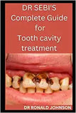 Dr Sebi's Complete Guide for Tooth Cavity Treatment
