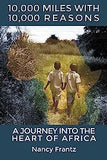 10,000 Miles With 10,000 Reasons: A Journey into the Heart of Africa