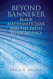 Beyond Banneker: Black Mathematicians and the Paths to Excellence