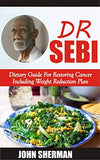 DR SEBI Dietary Guide For Restoring Cancer Including Weight Reduction Plan