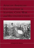 African American Southerners in Slavery, Civil War and Reconstruction