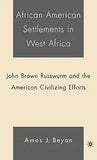 African American Settlements in West Africa: John Brown Russwurm and the American Civilizing Efforts (2005)