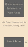 African American Settlements in West Africa: John Brown Russwurm and the American Civilizing Efforts (2005)