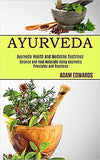 Ayurveda: Balance and Heal Naturally Using Ayurvedic Principles and Practices (Ayurveda Health and Medicine Doctrines)