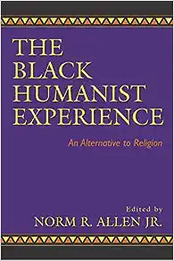 The Black Humanist Experience: An Alternative to Religion