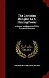 The Christian Religion as a Healing Power; a Defense and Exposition of the Emmanuel Movement