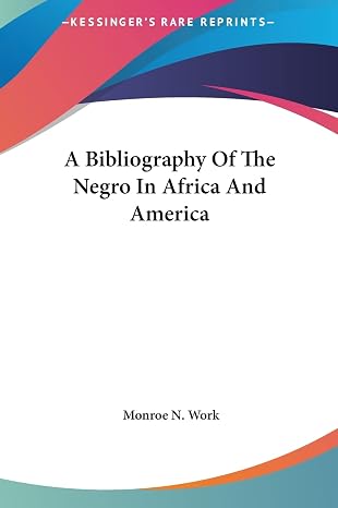 A Bibliography Of The Negro In Africa And America