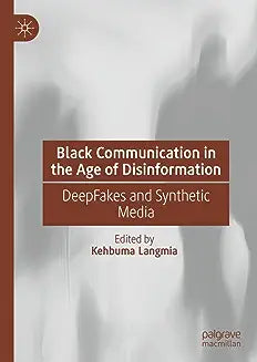 Black Communication in the Age of Disinformation: Deepfakes and Synthetic Media (2023)