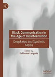 Black Communication in the Age of Disinformation: Deepfakes and Synthetic Media (2023)