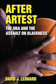After Artest: The NBA and the Assault on Blackness