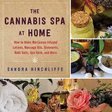 The Cannabis Spa at Home: How to Make Marijuana-Infused Lotions, Massage Oils, Ointments, Bath Salts, Spa Nosh, and More