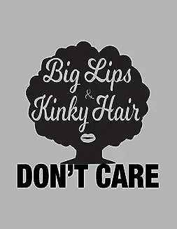 Big Lips and Kinky Hair Don't Care - African American Women Pride