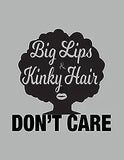 Big Lips and Kinky Hair Don't Care - African American Women Pride