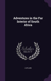 Adventures in the Far Interior of South Africa