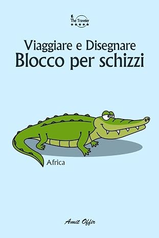 Blocco Per Schizzi: Viaggiare E Disegnare: Africa