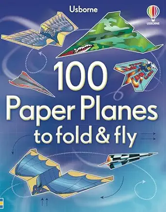 100 Paper Planes to Fold and Fly: Expertly Designed Paper Planes For Endless Interactive Flying Fun!