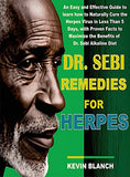 Dr. Sebi Cure for Herpes: An Easy and Effective Guide to Learn How to Naturally Cure the Herpes Virus in Less Than 5 Days, with Proven Facts to