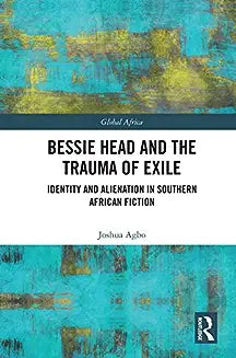 Bessie Head and the Trauma of Exile: Identity and Alienation in Southern African Fiction