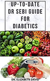 Up-To-Date Dr Sebi Guide for Diabetes: Easy Guide On How To Cure Type 2 and Type 1 Diabetes With Dr. Sebi Approved Herbs and Natural Cure and Diet Rec