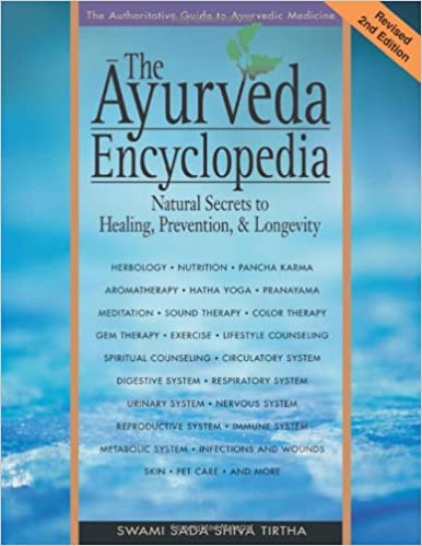 The Ayurveda Encyclopedia: Natural Secrets to Healing, Prevention, & Longevity (Revised)