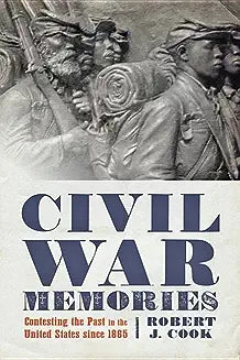 Civil War Memories: Contesting the Past in the United States Since 1865