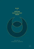 Black/Africana Communication Theory (Softcover Reprint of the Original 1st 2018)