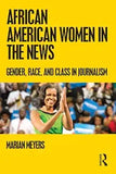 African American Women in the News: Gender, Race, and Class in Journalism