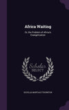 Africa Waiting: Or, the Problem of Africa's Evangelization