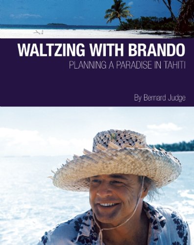 Waltzing With Brando : Planning a Paradise in Tahiti